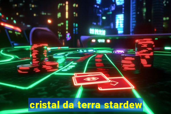 cristal da terra stardew